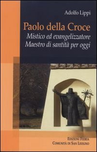 Paolo della Croce. Mistico ed evangelizzatore. Maestro di santit&agrave; per oggi