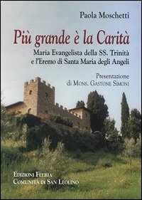 Pi&ugrave; grande &egrave; la Carit&agrave;. Maria Evangelista della Trinit&agrave; e l'Eremo di Santa Maria degli Angeli