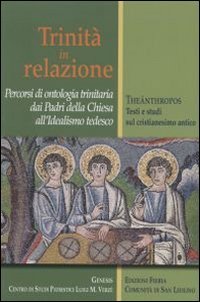 Trinit&agrave; in relazione. Percorsi di ontologia trinitaria dai padri della Chiesa all'idealismo tedesco - ALL'IDEALISMO TEDESCO