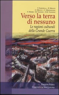 Verso la terra di nessuno. Le ragioni culturali della grande guerra - LE RAGIONI CULTURALI DELLA GRANDE GUERRA