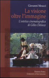 La visione oltre l'immagine. L'estetica cinematografica di Gilles Deleuze - L'ESTETICA CINEMATOGRAFICA DI GILLES DELEUZE