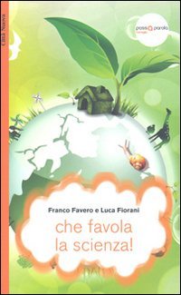 Che favola la scienza! La scienza raccontata con le favole per bambini di tutte le et&agrave; - LA SCIENZA RACCONTATA CON LE FAVOLE PER BAMBINI DI TUTTE LE ETA'