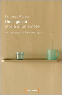 Dieci giorni. Storia di un amore - STORIA DI UN AMORE.