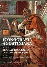 Iconografia agostiniana. A - PRIMO TOMO - SAGGI E SCHEDE