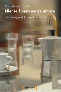 Niente &egrave; vero senza amore