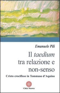Il taedium tra relazione e non-senso. Cristo crocifisso in Tommaso d'Aquino - CRISTO CROCIFISSO IN TOMMASO D'AQUINO