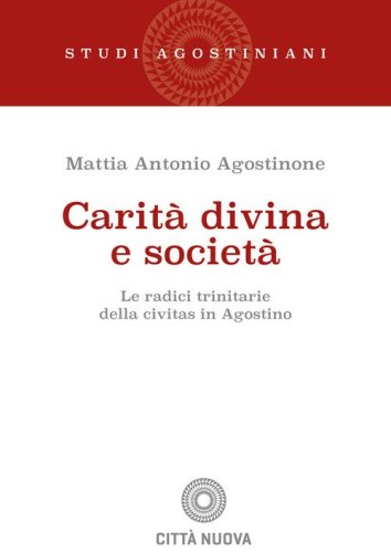 Carit&agrave; divina e societ&agrave;. Le radici trinitarie della civitas in Agostino