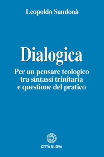 Dialogica. Per un pensare teologico tra sintassi trinitaria e questione del pratico