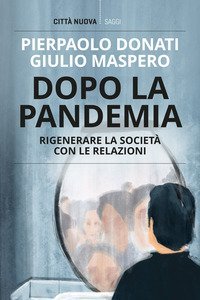 Dopo la pandemia. Rigenerare la societ&agrave; con le relazioni