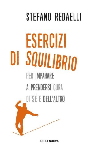Esercizi di squilibrio. Per imparare a prendersi cura di s&eacute; e dell'altro