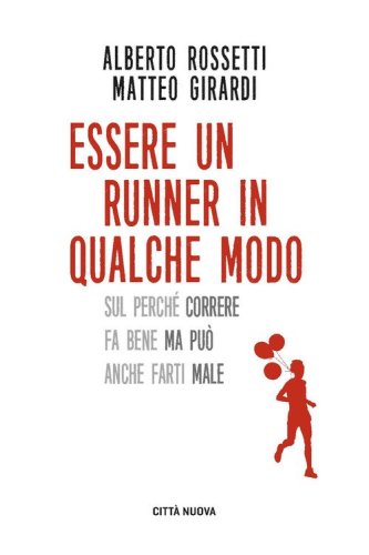 Essere un runner in qualche modo. Sul perch&eacute; correre fa bene ma pu&ograve; anche farti male