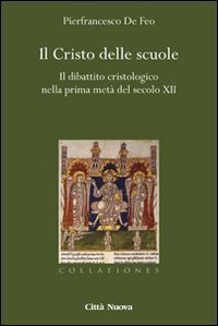 Il Cristo delle scuole. Il dibattito cristologico nella prima met&agrave; del secolo XII