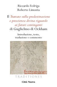 Il &laquo;Trattato sulla predestinazione e prescienza divina riguardo ai futuri contingenti&raquo; di Guglielmo di Ockham. Introduzione, testo, traduzione e commento