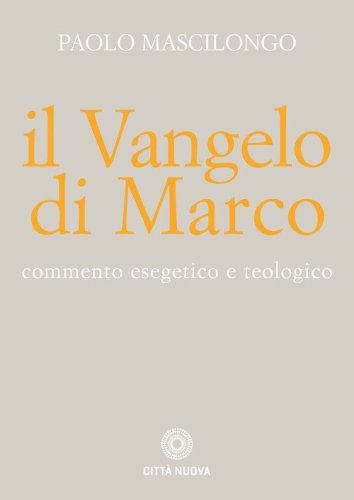 Il Vangelo di Marco. Commento esegetico e teologico