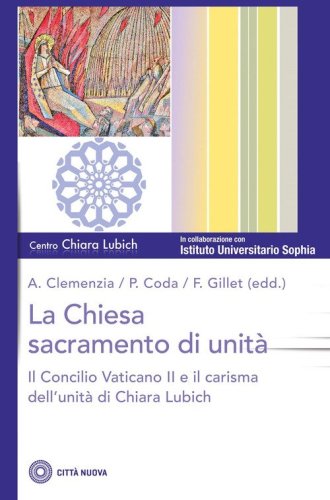 La Chiesa sacramento dell'unit&agrave;. Il Concilio Vaticano II e il carisma dell'unit&agrave; di Chiara Lubich
