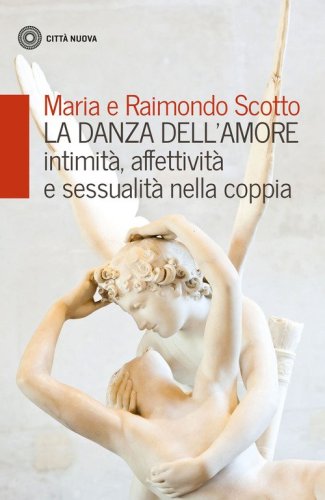 La danza dell'amore. Intimit&agrave;, affettivit&agrave; e sessualit&agrave; nella coppia