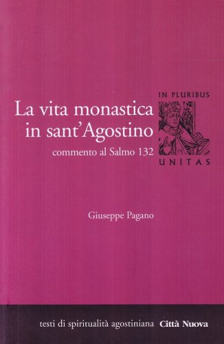 La vita monastica in Sant'Agostino. Commento al Salmo 132