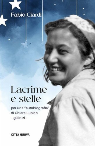 Lacrime e stelle. Per una &laquo;autobiografia&raquo; di C. Lubich. Gli inizi