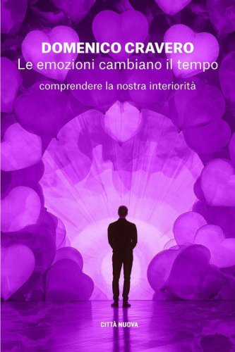 Le emozioni cambiano il tempo. Comprendere la nostra interiorit&agrave;