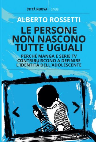 Le persone non nascono tutte uguali. Perch&eacute; manga e serie TV contribuiscono a definire l'identit&agrave; dell'adolescente