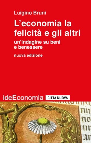 L'economia la felicit&agrave; e gli altri. Un'indagine su beni e benessere