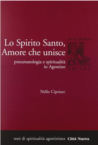 Lo Spirito Santo, amore che unisce. Pneumatologia e spiritualit&agrave; in Agostino