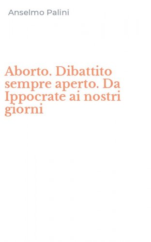 Aborto. Dibattito sempre aperto. Da Ippocrate ai nostri giorni