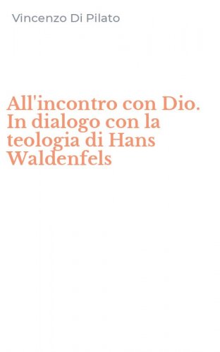 All'incontro con Dio. In dialogo con la teologia di Hans Waldenfels