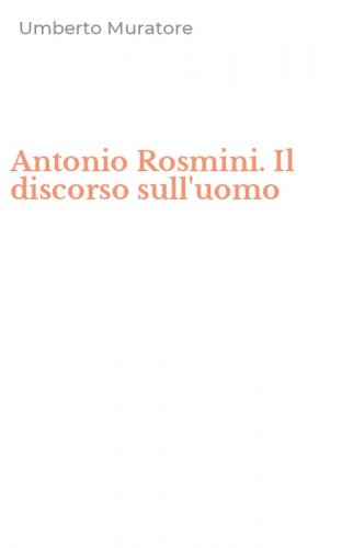 Antonio Rosmini. Il discorso sull'uomo