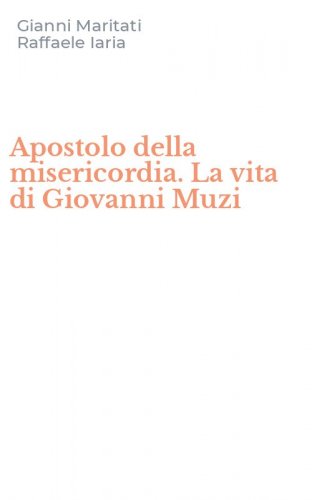 Apostolo della misericordia. La vita di Giovanni Muzi