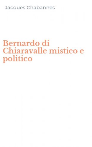 Bernardo di Chiaravalle mistico e politico
