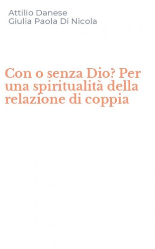 Con o senza Dio? Per una spiritualit&agrave; della relazione di coppia