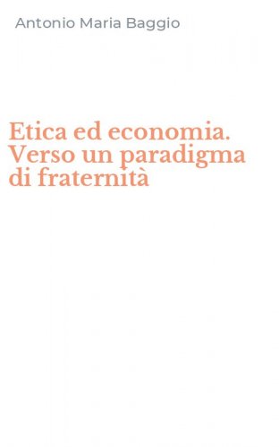 Etica ed economia. Verso un paradigma di fraternit&agrave;