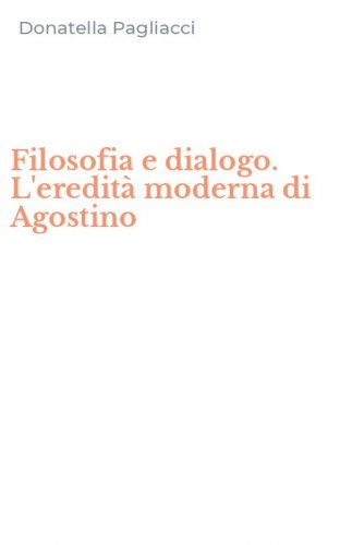 Filosofia e dialogo. L'eredit&agrave; moderna di Agostino