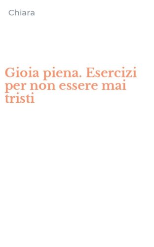 Gioia piena. Esercizi per non essere mai tristi