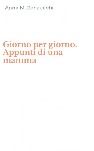 Giorno per giorno. Appunti di una mamma