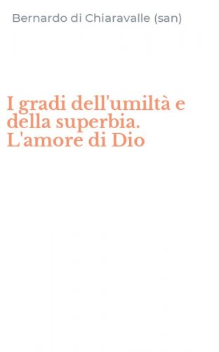 I gradi dell'umilt&agrave; e della superbia. L'amore di Dio