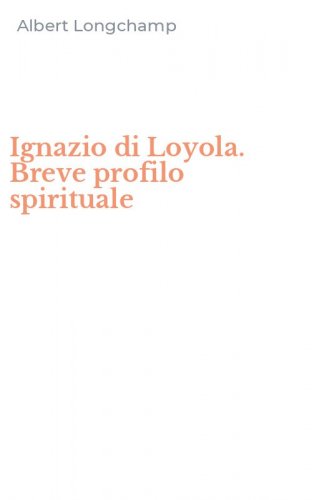 Ignazio di Loyola. Breve profilo spirituale