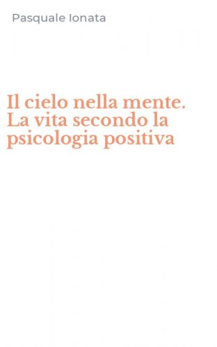 Il cielo nella mente. La vita secondo la psicologia positiva