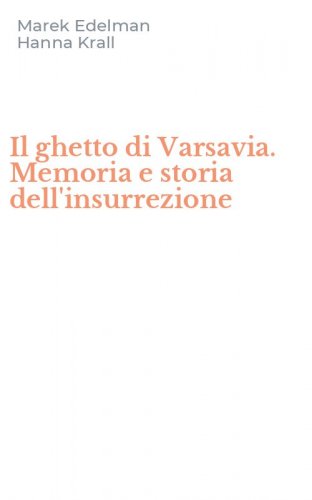 Il ghetto di Varsavia. Memoria e storia dell'insurrezione