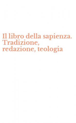 Il libro della sapienza. Tradizione, redazione, teologia