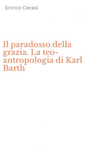 Il paradosso della grazia. La teo-antropologia di Karl Barth