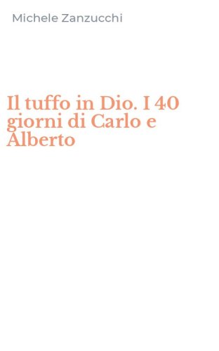 Il tuffo in Dio. I 40 giorni di Carlo e Alberto