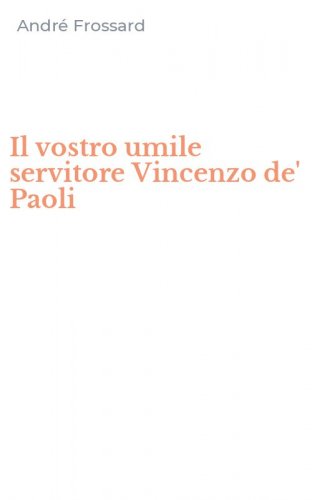 Il vostro umile servitore Vincenzo de' Paoli