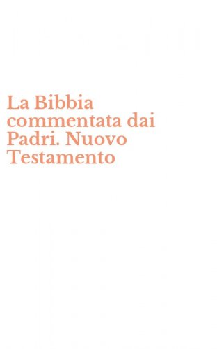 La Bibbia commentata dai Padri. Nuovo Testamento
