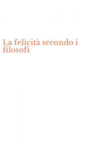 La felicit&agrave; secondo i filosofi