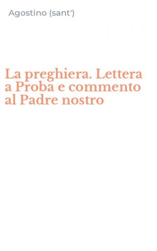 La preghiera. Lettera a Proba e commento al Padre nostro