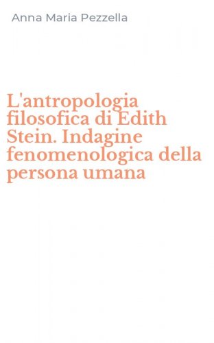 L'antropologia filosofica di Edith Stein. Indagine fenomenologica della persona umana