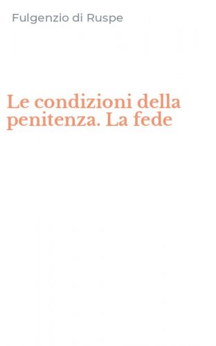 Le condizioni della penitenza. La fede