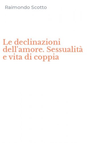Le declinazioni dell'amore. Sessualit&agrave; e vita di coppia